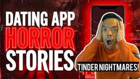 No More Dating Apps! These TRUE Dating App Horror Stories Will GET To You!